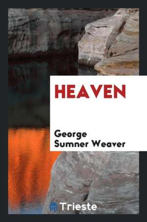 Heaven de George Sumner Weaver
