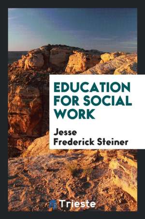 Education for Social Work de Jesse Frederick Steiner