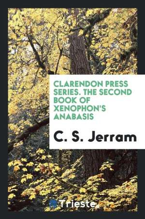 Clarendon Press Series. the Second Book of Xenophon's Anabasis de C. S. Jerram