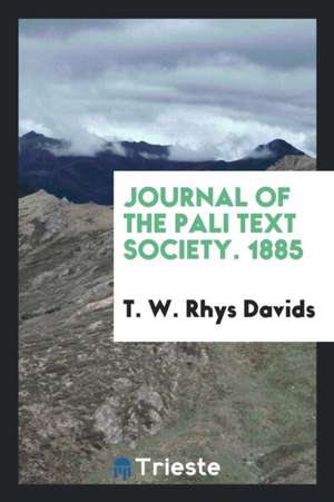 Journal of the Pali Text Society. 1885 de T. W. Rhys Davids