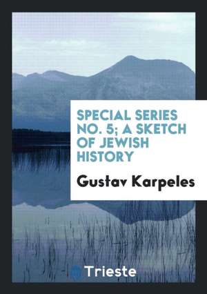 Special Series No. 5; A Sketch of Jewish History de Gustav Karpeles