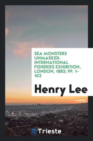 Sea Monsters Unmasked. de Henry Lee