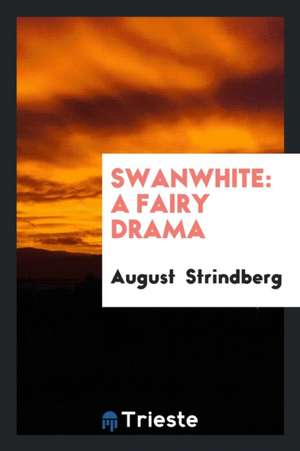 Swanwhite: A Fairy Drama de August Strindberg