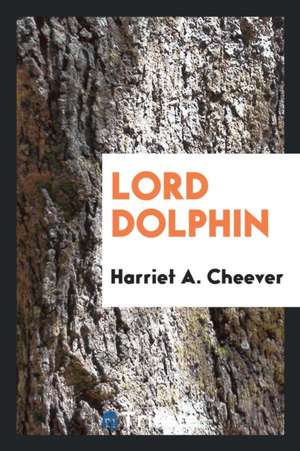 Lord Dolphin de Harriet A. Cheever