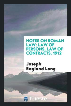 Notes on Roman Law: Law of Persons, Law of Contracts de Joseph Ragland Long