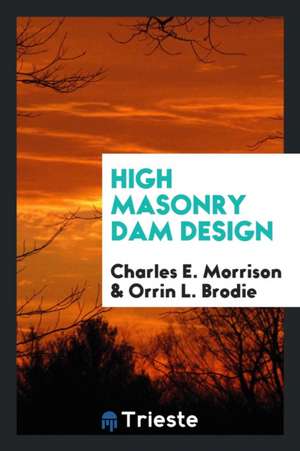 High Masonry Dam Design de Charles E. Morrison