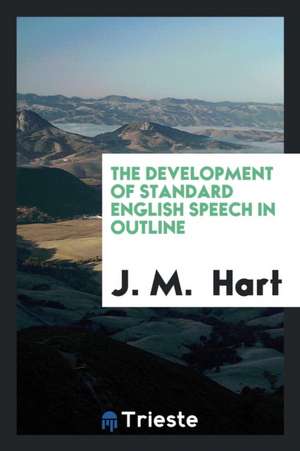 The Development of Standard English Speech in Outline de J. M. Hart