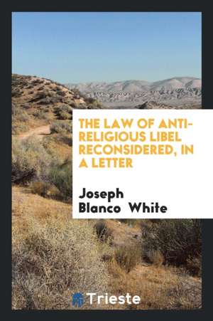 The Law of Anti-Religious Libel Reconsidered, in a Letter de Joseph Blanco White