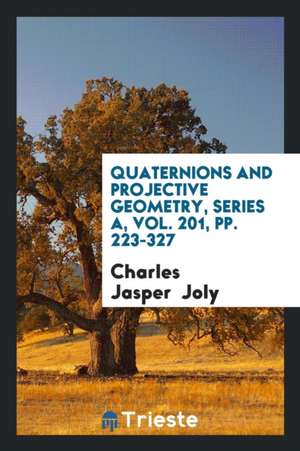 Quaternions and Projective Geometry de Charles Jasper Joly