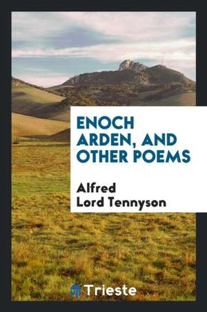 Enoch Arden, and Other Poems de Alfred Lord Tennyson