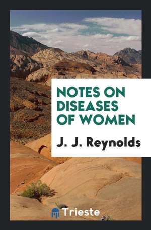 Notes on Diseases of Women de J. J. Reynolds