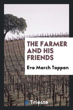 The Farmer and His Friends de Eva March Tappan