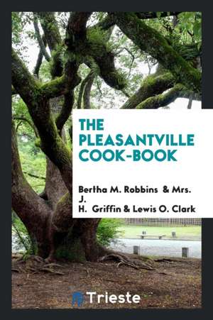 The Pleasantville Cook-Book de Bertha M. Robbins