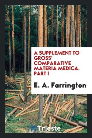 A Supplement to Gross' Comparative Materia Medica. Part I de E. A. Farrington