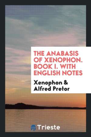 The Anabasis of Xenophon. Book I. with English Notes de Xenophon