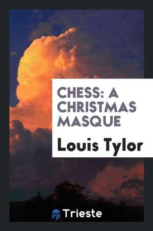 Chess: A Christmas Masque de Louis Tylor