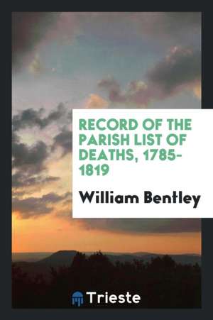 Record of the Parish List of Deaths, 1785-1819 de William Bentley