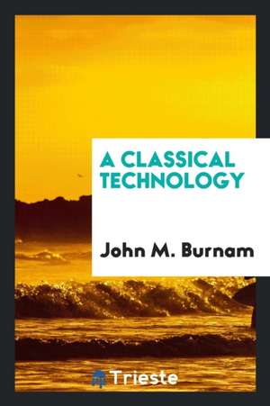A Classical Technology de John M. Burnam