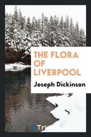 The Flora of Liverpool de Joseph Dickinson