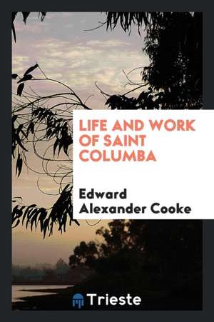 Life and Work of St. Columba de Edward Alexander Cooke