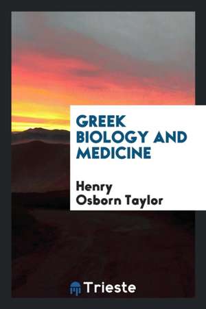 Greek Biology and Medicine de Henry Osborn Taylor