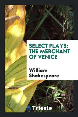 Select Plays: The Merchant of Venice de William Shakespeare