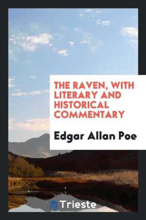 The Raven, with Literary and Historical Commentary de Edgar Allan Poe