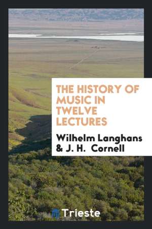 The History of Music in Twelve Lectures de Wilhelm Langhans