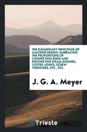 The Elementary Principles of Machine Design de J. G. A. Meyer