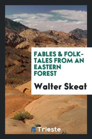 Fables & Folk-Tales from an Eastern Forest de Walter Skeat