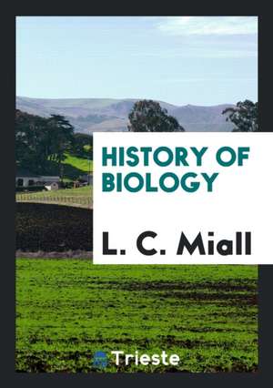 History of Biology de L. C. Miall