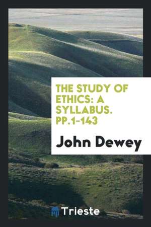 The Study of Ethics: A Syllabus de John Dewey