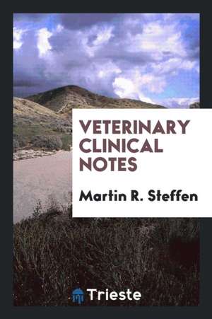 Veterinary Clinical Notes de Martin R. Steffen