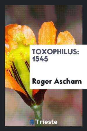 Toxophilus: 1545 de Roger Ascham