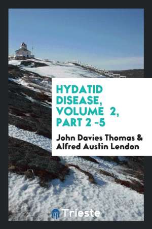 Hydatid Disease, Volume 2, Part 2 -5 de John Davies Thomas