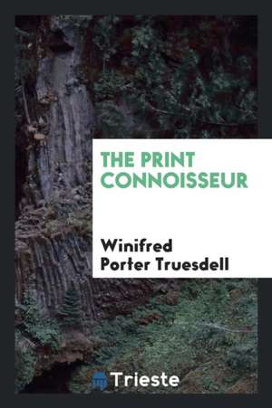 The Print Connoisseur de Winifred Porter Truesdell