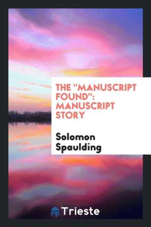 The Manuscript Found: Manuscript Story de Solomon Spaulding