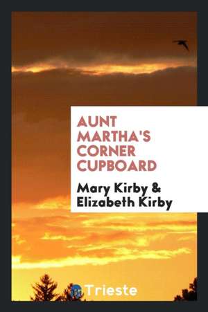 Aunt Martha's Corner Cupboard de Mary Kirby