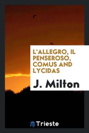 L'Allegro, Il Penseroso, Comus and Lycidas de J. Milton