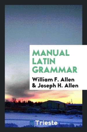 Manual Latin Grammar de William F. Allen