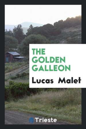 The Golden Galleon de Lucas Malet