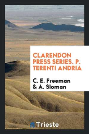 Clarendon Press Series. P. Terenti Andria de C. E. Freeman