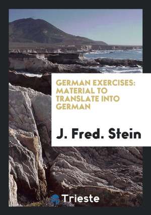 German Exercises: Material to Translate Into German de J. Fred Stein