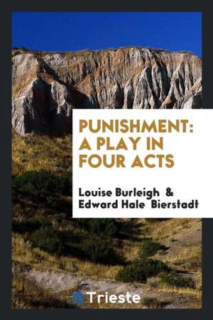 Punishment: A Play in Four Acts de Louise Burleigh