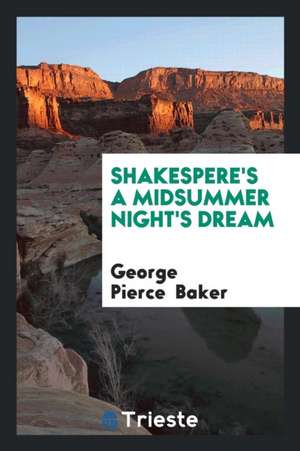 Shakespere's a Midsummer Night's Dream de George Pierce Baker