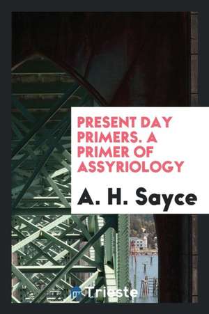 A Primer of Assyriology de A. H. Sayce