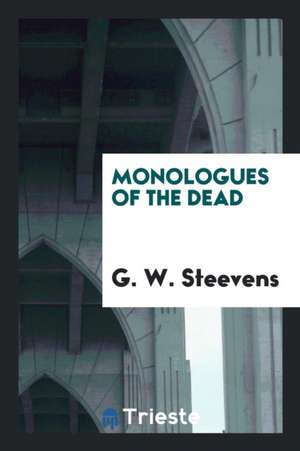 Monologues of the Dead de G. W. Steevens