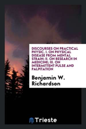 Discourses on Practical Physic de Benjamin W. Richardson