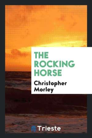 The Rocking Horse de Christopher Morley