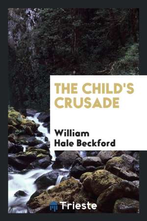 The Child's Crusade de William Hale Beckford